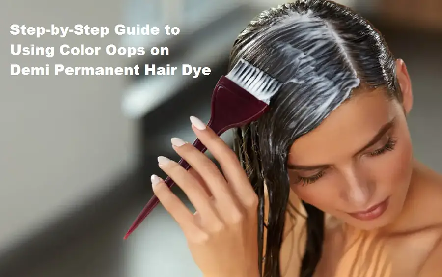 Step-by-Step Guide to Using Color Oops on Demi Permanent Hair Dye