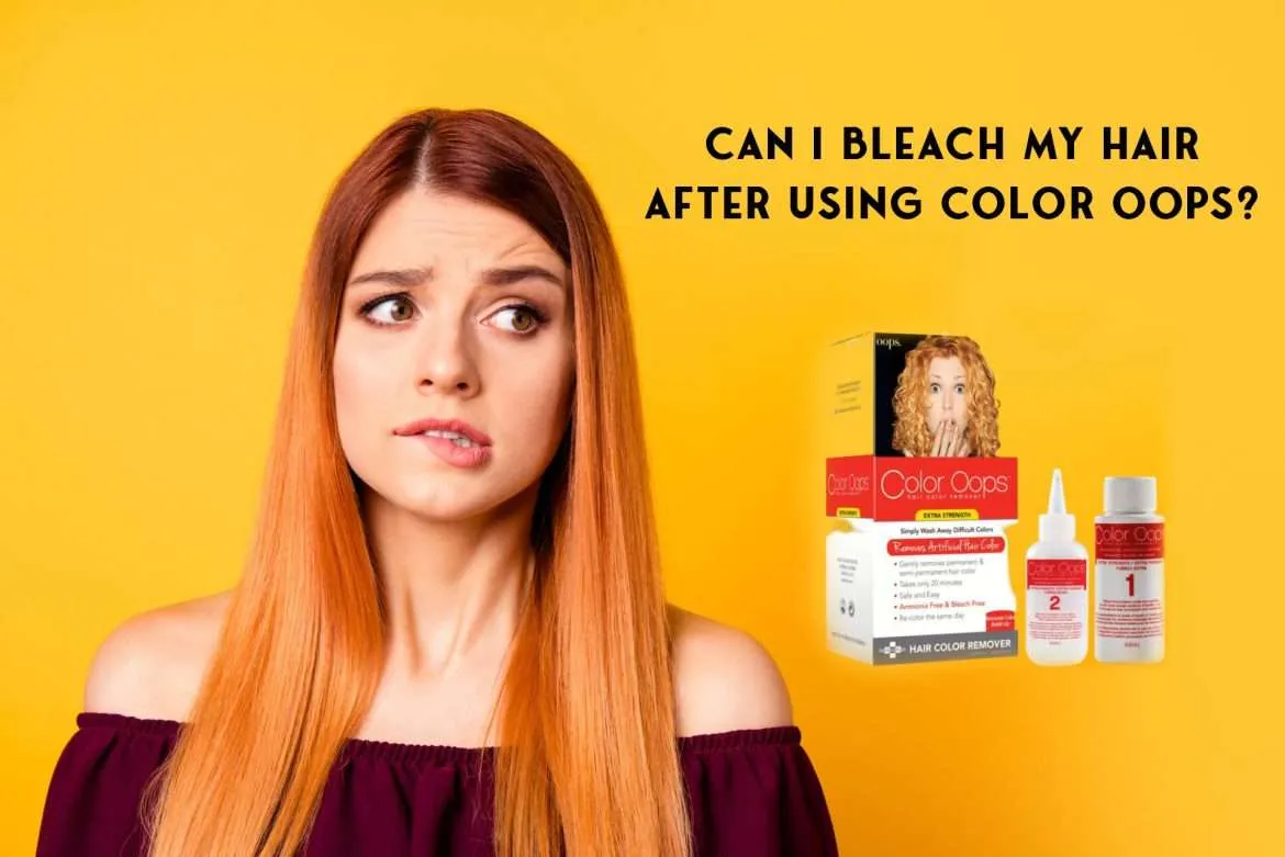 Can I Bleach My Hair After Using Color Oops? (Answered) ShutterBulky