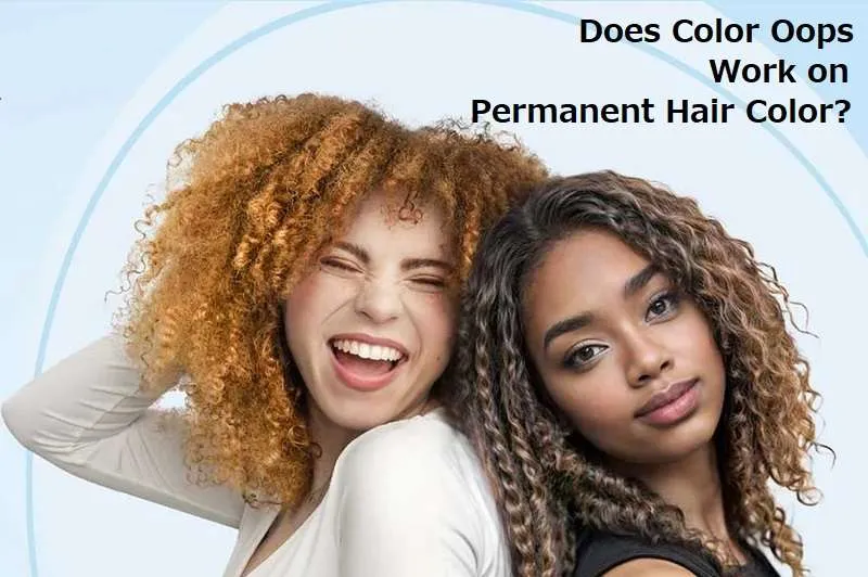 Does Color Oops Work on Permanent Hair Color?